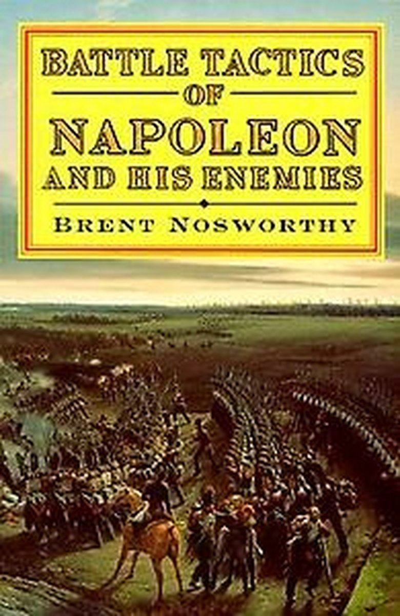 Battle Tactics Of Napoleon And His Enemies