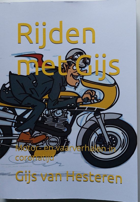 Rijden met Gijs. Motor- en vaarverhalen in Coronatijd.