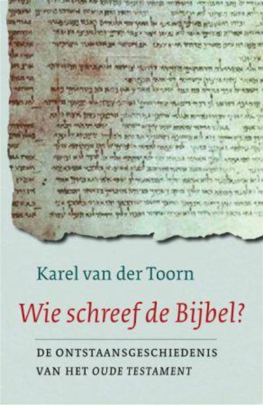 Karel van der Toorn Wie Schreef De Bijbel?
