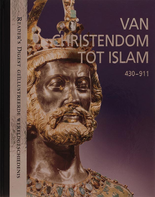Van Christendom tot Islam / Reader's Digest Geillustreerde Wereldgeschiedenis / 3