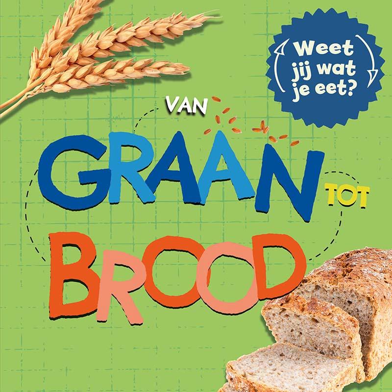 Van graan tot brood / Weet jij wat je eet?