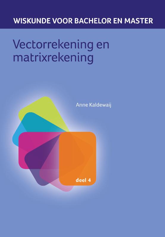 Anne Kaldewaij Vectorrekening En Matrixrekening / Wiskunde Voor Bachelor En Master / 4