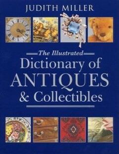 MILLER JUDITH, ILL. DICT. OF ANTIQUES AND COLLECTIBLES (Hb)