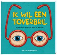 Carla Maia de Almeida Ik Wil Een Toverbril / Een Vier Windstreken Prentenboek
