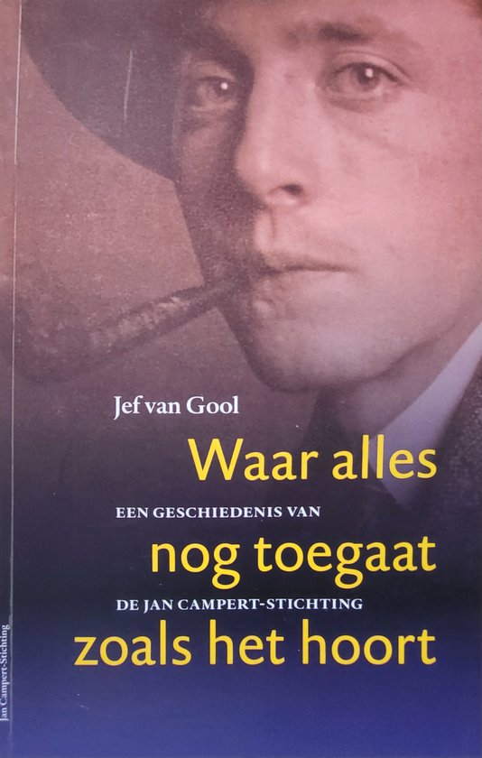 Waar alles nog toegaat zoals het hoort - Een geschiedenis van de Jan Campert Stichting door Jef van Gool