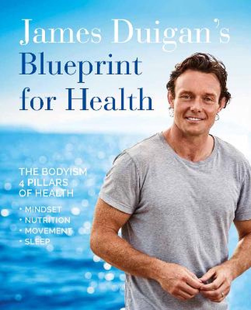 James Duigan's Blueprint for Health: The Bodyism 4 Pillars of Health