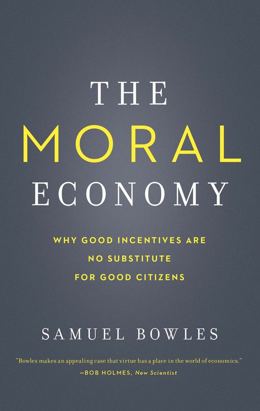 Samuel Bowles The Moral Economy - Why Good Incentives Are No Substitute For Good Citizens