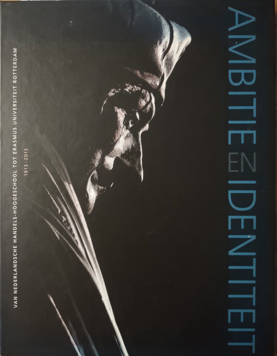 boekenbalie_9789081974851_cover Ambitie en identiteit / Van Nederlandsche Handels-Hoogeschool tot Erasmus Universiteit Rotterdam, 1913-2013