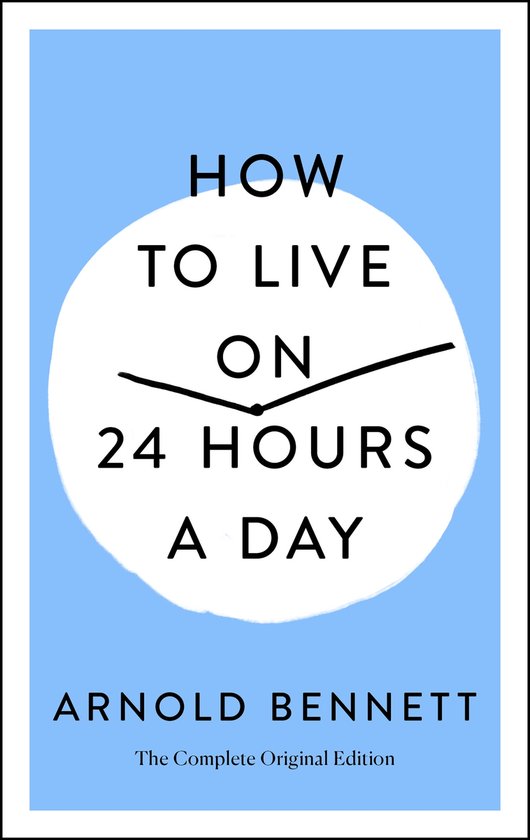 How to Live on 24 Hours a Day The Complete Original Edition