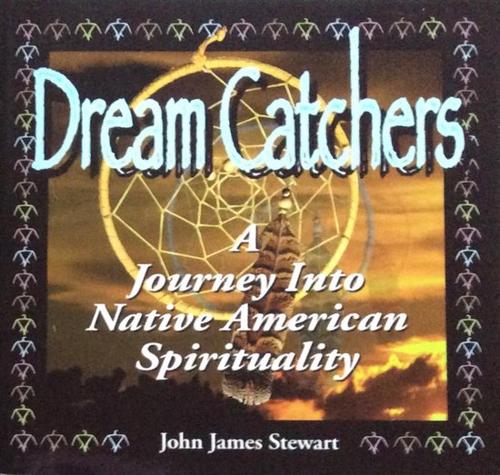Dream Catchers: Journey Into Native American Spirituality