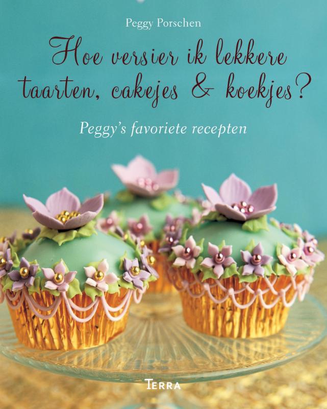 Peggy Porschen Hoe Versier Ik Lekkere Taarten, Cakejes & Koekjes