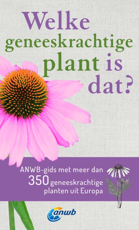 Welke is dat? Natuurgidsen  -   Welke geneeskrachtige plant is dat? ANWB geneeskrachtige plantengids