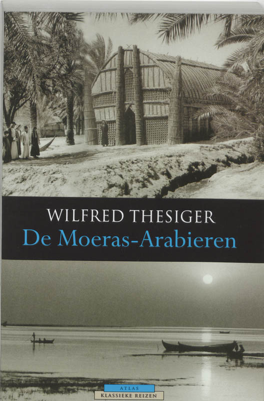 W. Thesiger De Moeras-Arabieren / Atlas Klassieke Reizen