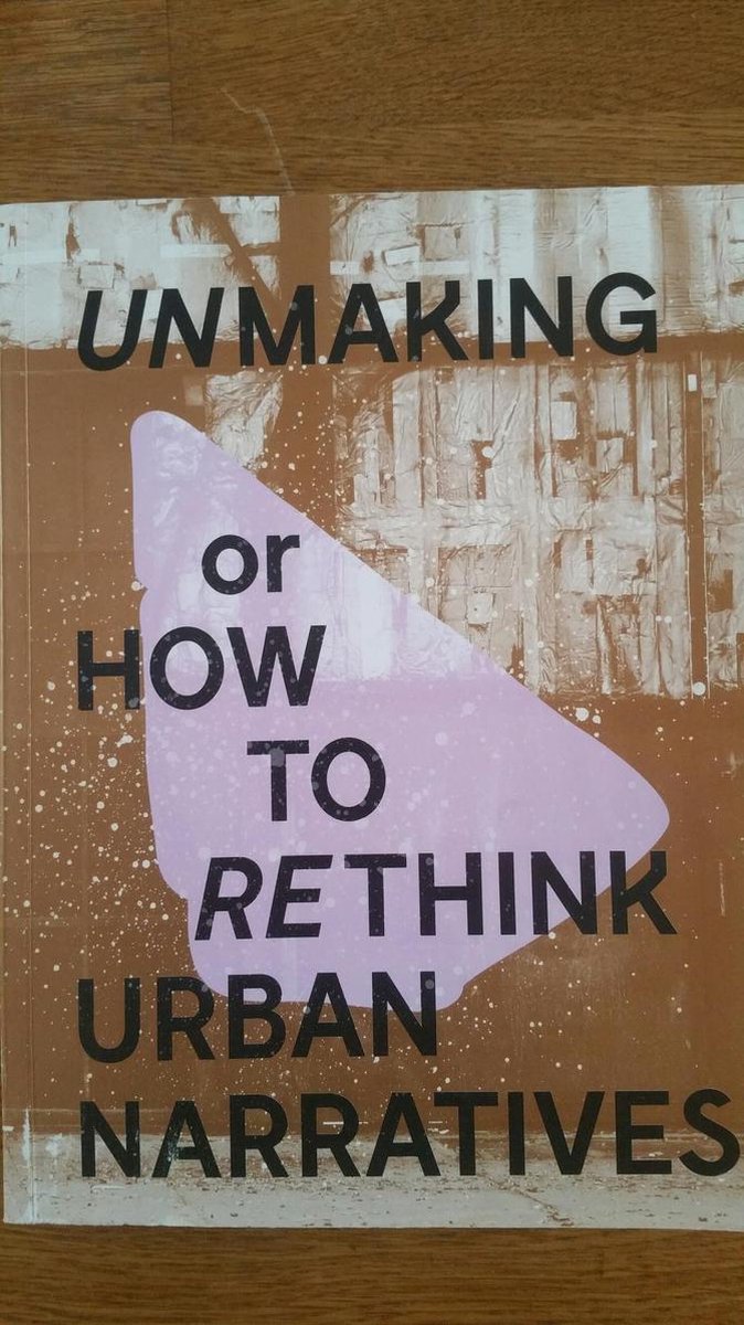 Unmaking or how to rethink urban narratives