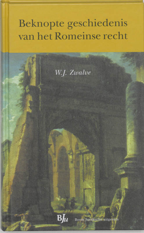W.J. Zwalve Beknopte Geschiedenis Van Het Romeinse Recht