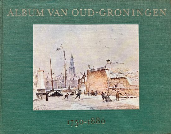 Album van Oud-Groningen 1750-1880