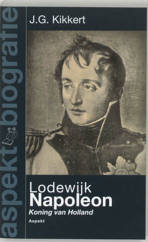 J.G. Kikkert Lodewijk Napoleon / Aspekt Biografie