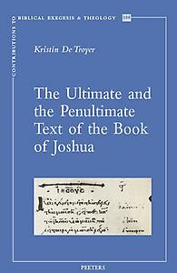 The Ultimate and the Penultimate Text of the Book of Joshua / Contributions to Biblical Exegesis & Theology / 100