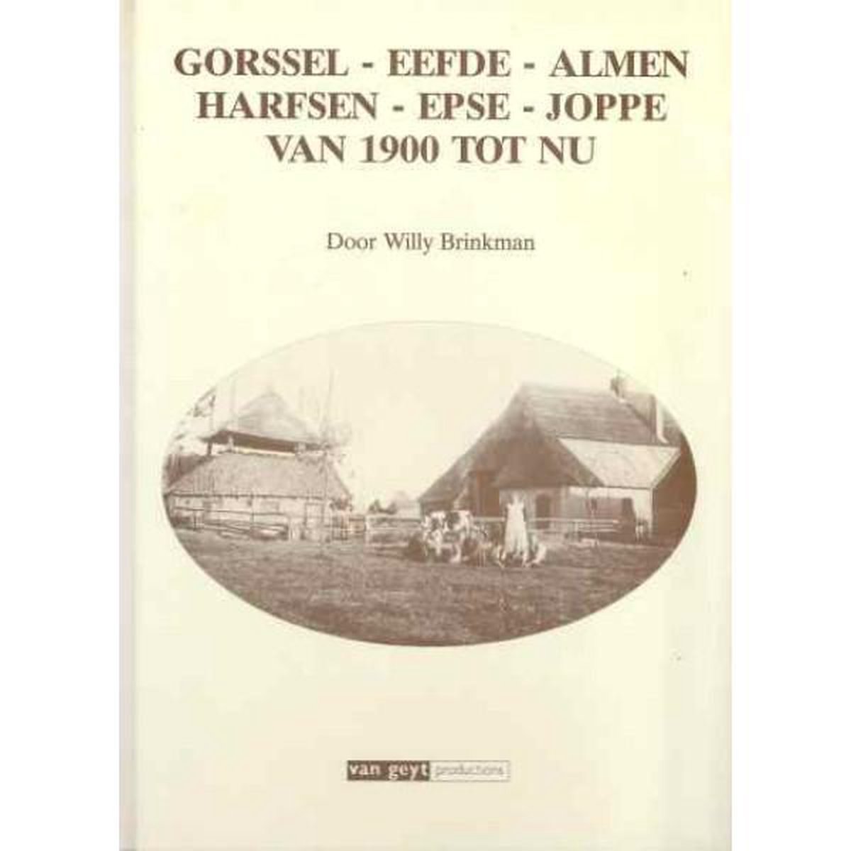 Gorssel - Eefde - Almen - Harfsen - Epse - Joppe van 1900 tot nu