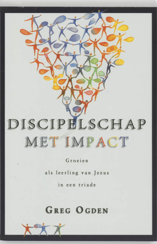Greg Ogden Discipelschap Met Impact / Christus Kennen En Bekendmaken
