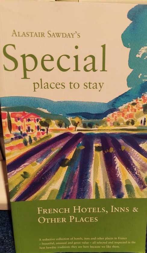 Alastair Sawday's Special Places to Stay French Hotels, Inns & Other Places 2nd Edition