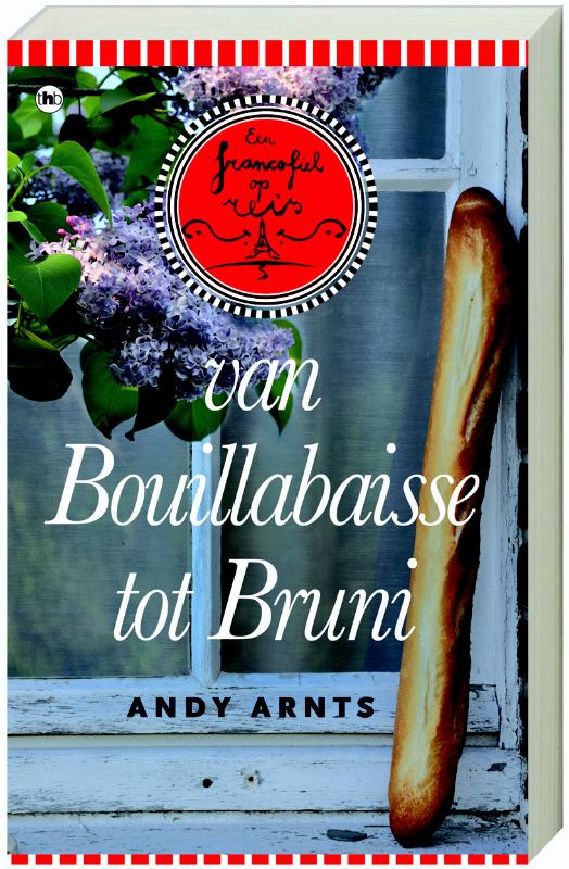 A. Arnts Van Bouillabaisse Tot Bruni / Een Francofiel Op Reis / 1