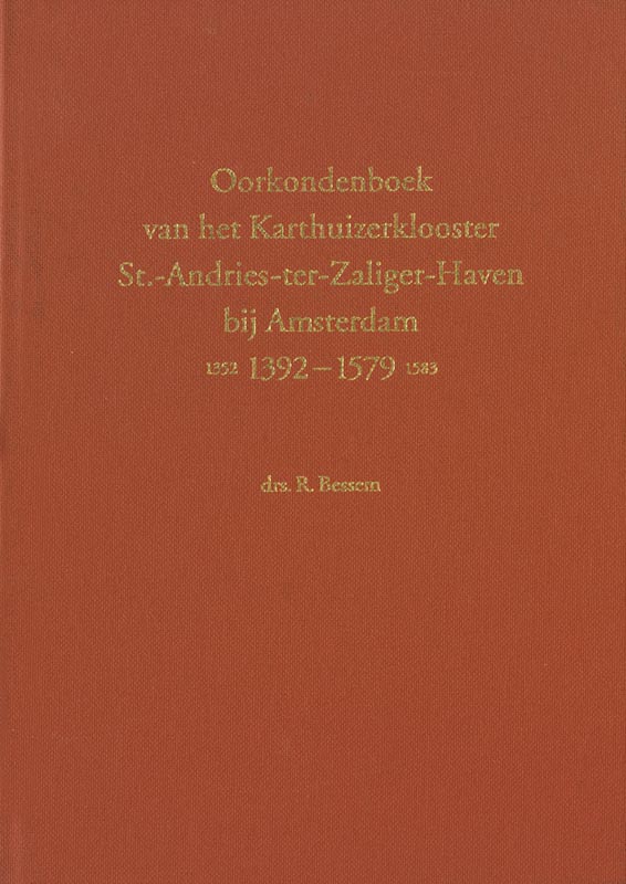 Oorkondenboek van het Karthuizerklooster St. -Andries-ter-Zaliger-Haven bij Amsterdam (1352) 1392-1579 (1583)