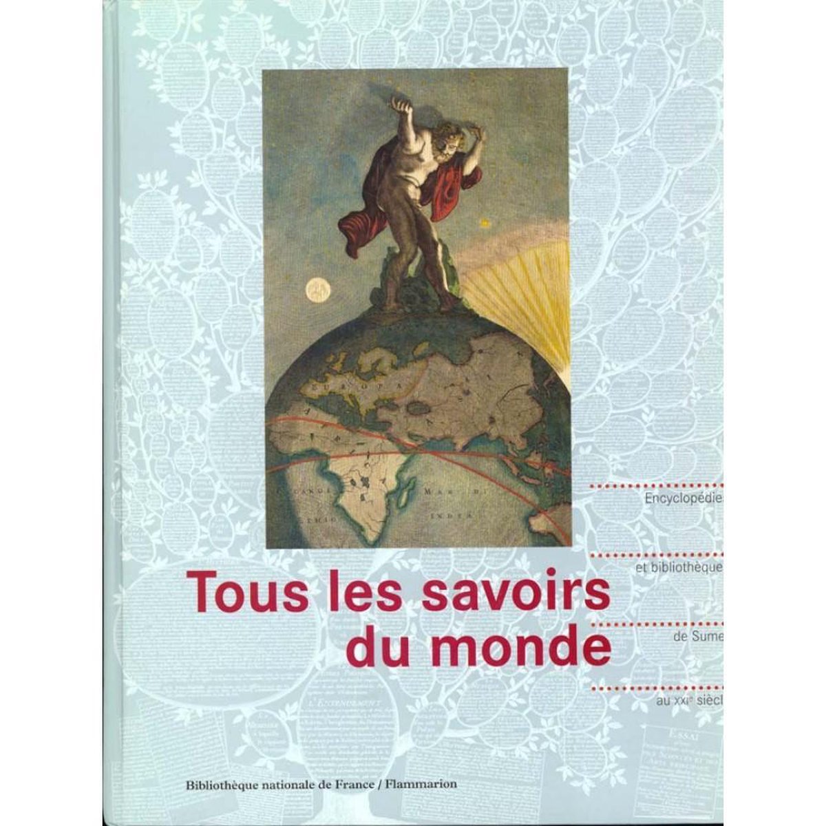 Tous les savoirs du monde: Encyclopedies et bibliotheques, de Sumer au XXIe siècle