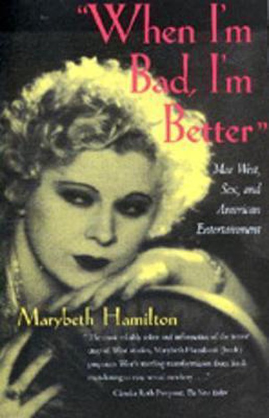 When I'm Bad, I'm Better Mae West, Sex & American Entertainment