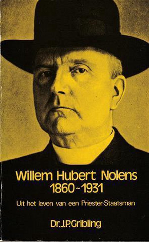 Willem Hubert Nolens 1860-1931 : uit het leven van een Priester-Staatsman