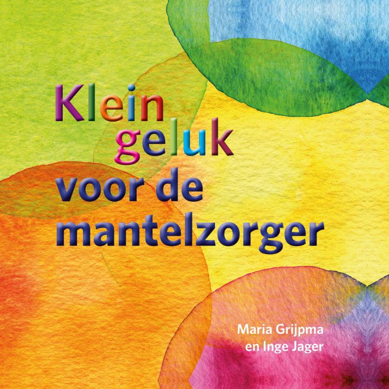 Klein geluk voor de mantelzorger / Klein geluk