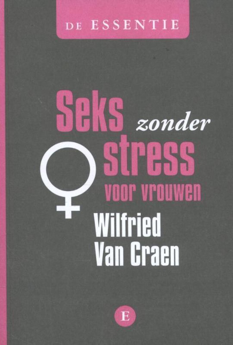 De essentie Seks zonder stress voor vrouwen / De essentie