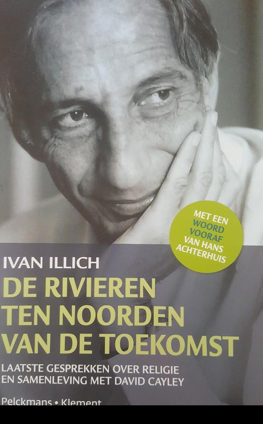 Ivan Illich De Rivieren Ten Noorden Van De Toekomst