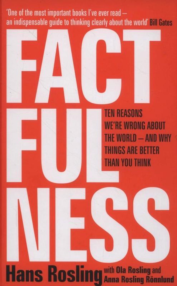 Factfulness: Ten Reasons We're Wrong about the World--And Why Things Are Better Than You Think