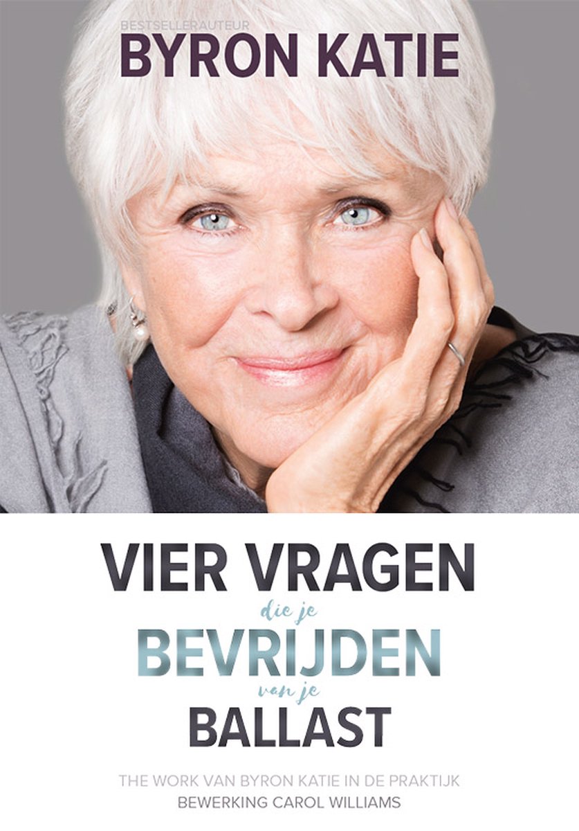 Byron Katie Vier Vragen Die Je Bevrijden Van Je Ballast