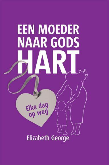 Elizabeth George Een Moeder Naar Gods Hart