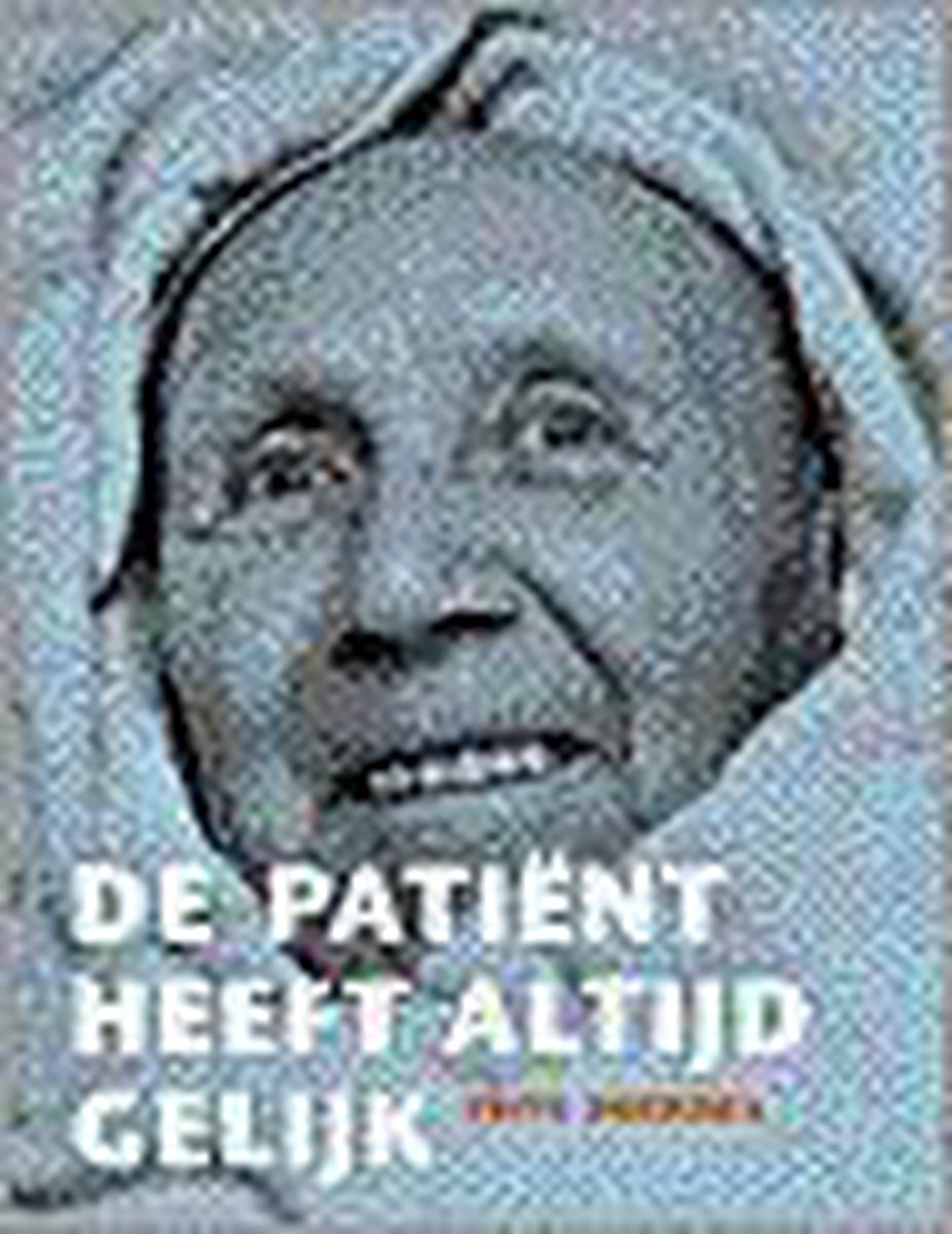 DE PATIËNT HEEFT ALTIJD GELIJK