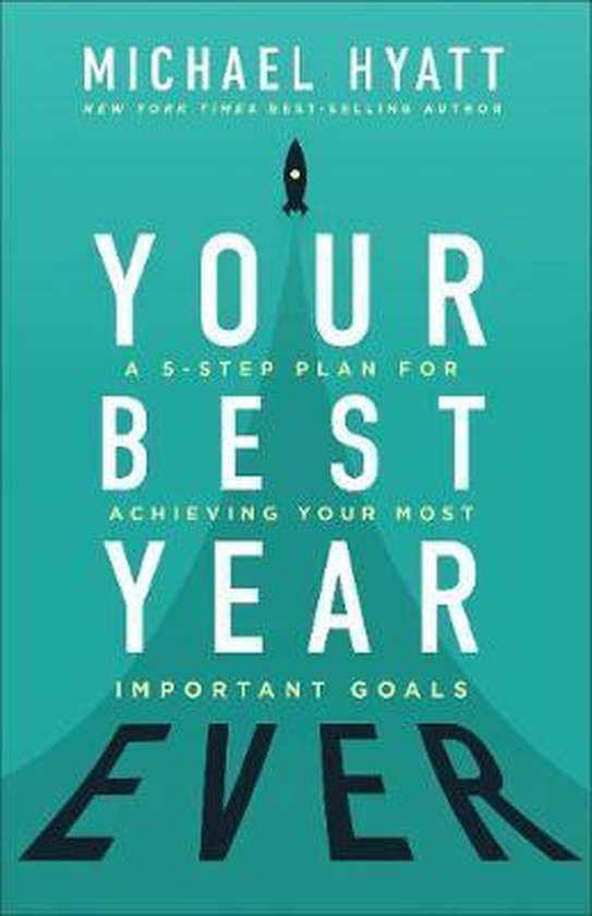 Your Best Year Ever A 5Step Plan for Achieving Your Most Important Goals