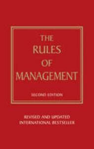 Rules of Management:A definitive code for managerial success