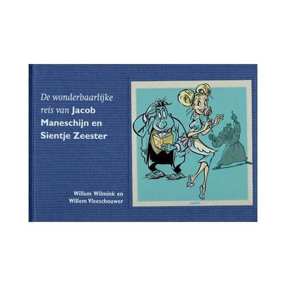Willem Wilmink De Wonderbaarlijke Reis Van Jacob Maneschijn En Sientje Zeester