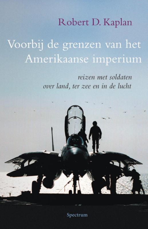 Robert Kaplan Voorbij De Grenzen Van Het Amerikaanse Imperium