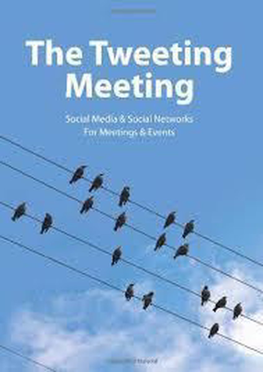 The tweeting meeting. Social media & social networks for meetings & events