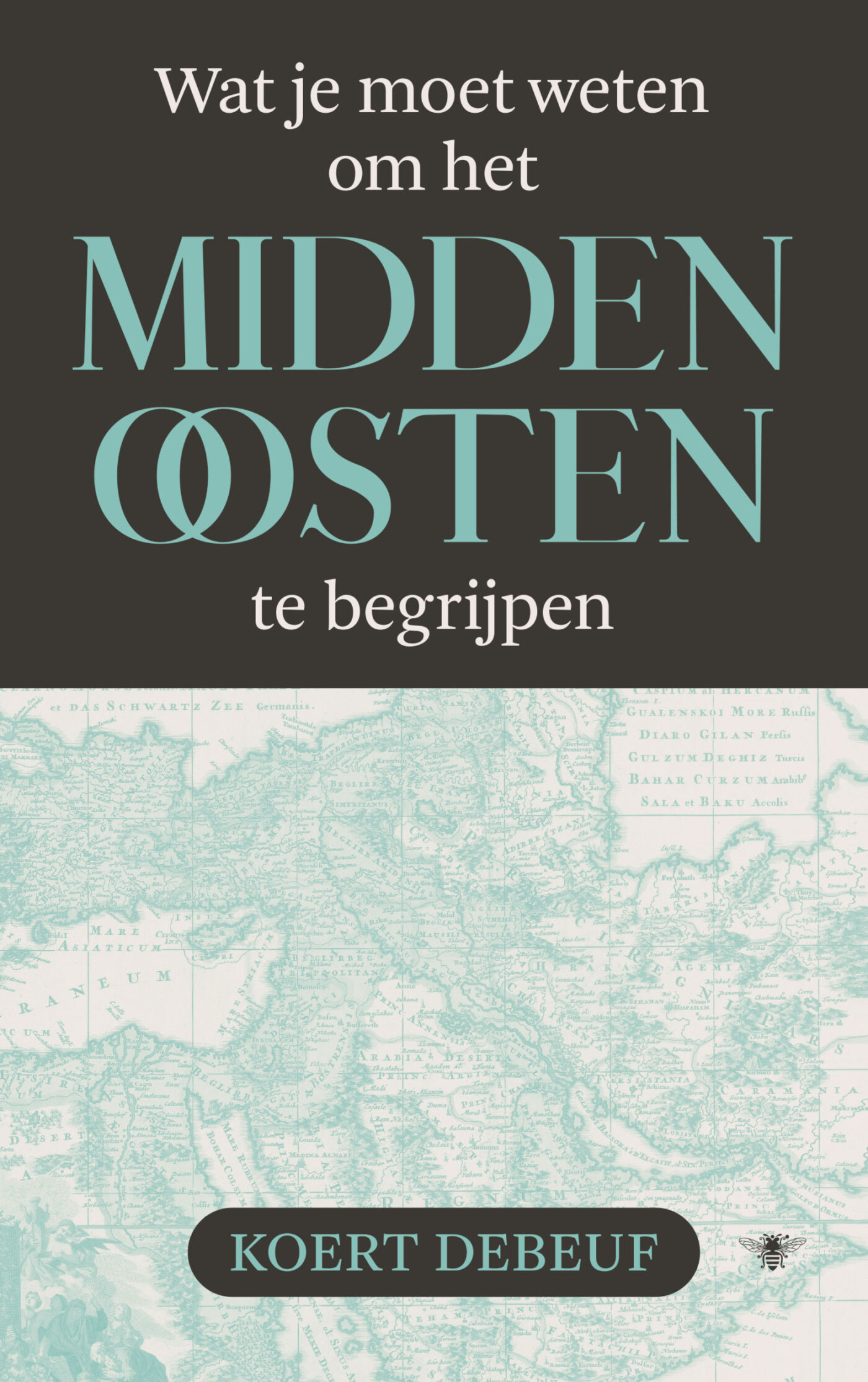 Koert Debeuf Wat Je Moet Weten Om Het Midden-Oosten Te Begrijpen