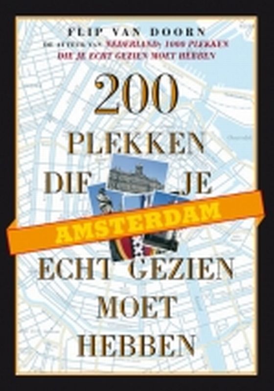 Amsterdam, 200 plekken die je echt gezien moet hebben / 200 plekken - serie