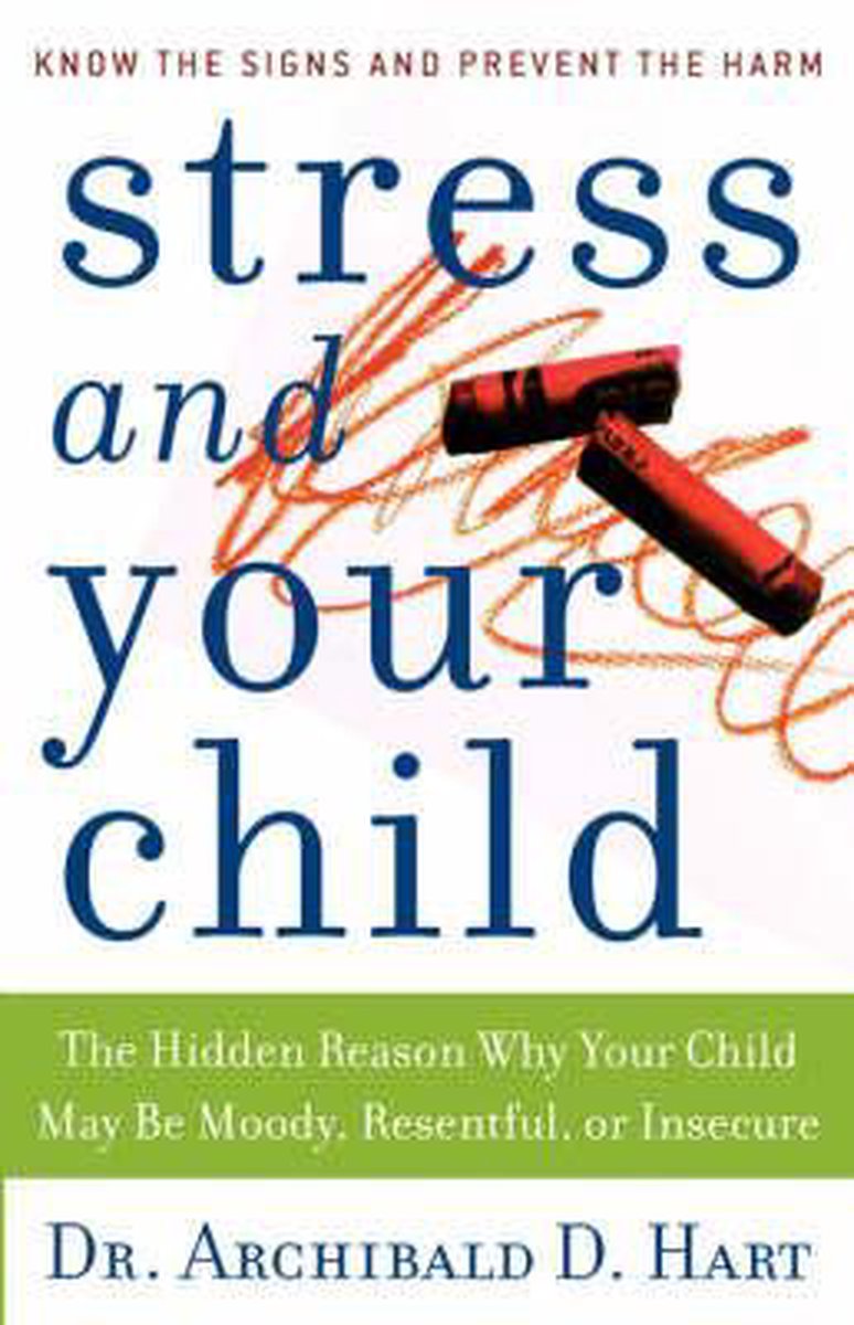 STRESS AND YOUR CHILD PB The Hidden Reason Why Your Child May be Moody, Resentful, or Insecure