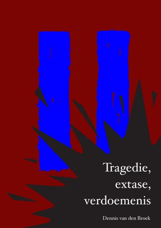 Dennis Van den Broek Tragedie, Extase, Verdoemenis