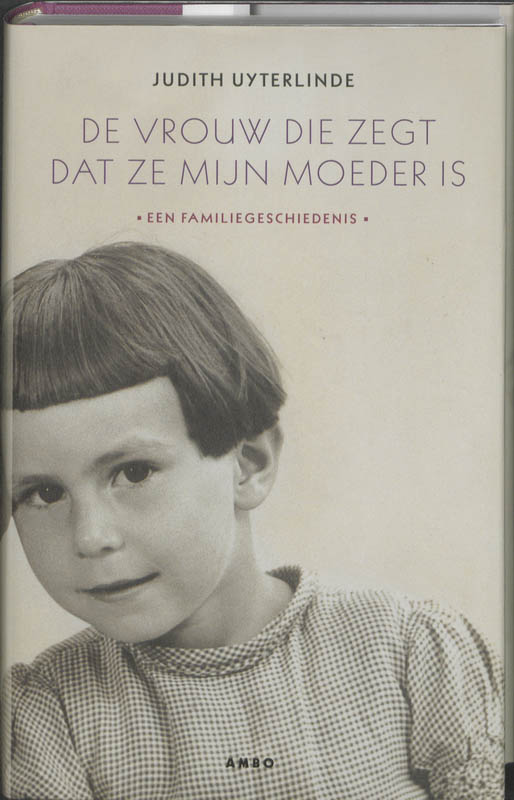 Judith Uyterlinde De Vrouw Die Zegt Dat Ze Mijn Moeder Is
