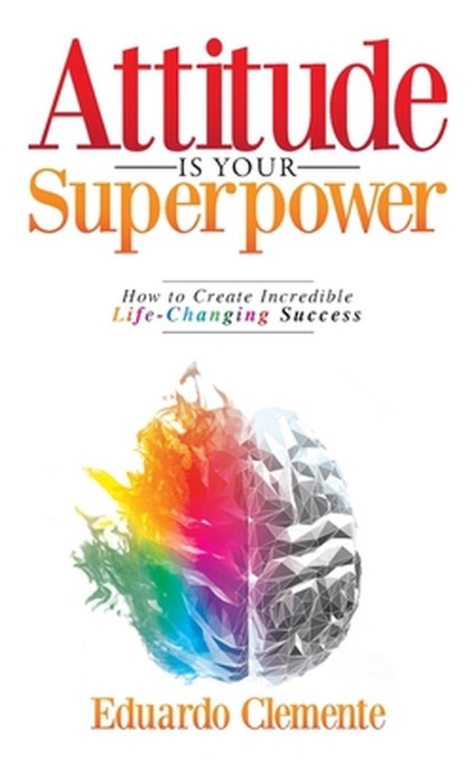 Eduardo Clemente Attitude Is Your Superpower