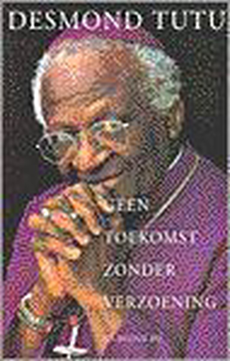 Desmond Tutu Geen Toekomst Zonder Verzoening