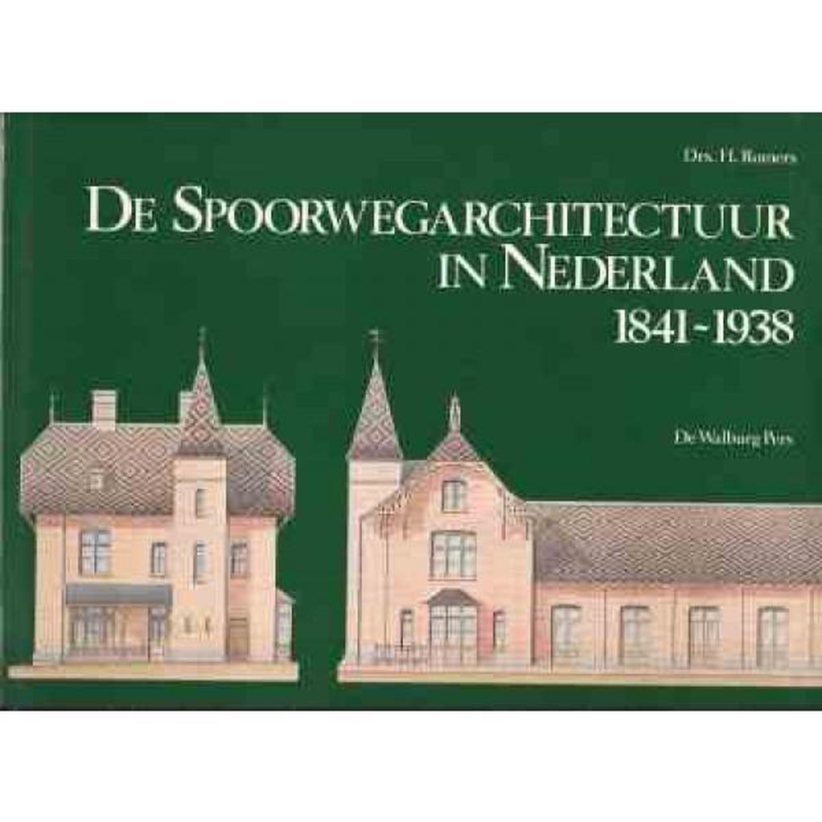 De Spoorwegarchitectuur in Nederland 1841-1938